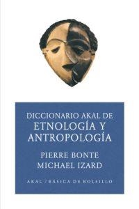 DICCIONARIO AKAL DE ETNOLOGIA Y ANTROPOLOGIA | 9788446012597 | BONTE, PIERRE ,  [ET. AL.]