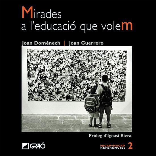 MIRADES A L'EDUCACIO QUE VOLEM (MICRO-MACRO REFERENCIES) | 9788478274116 | DOMENECH, J. / GUERRERO, J.