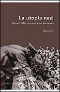 UTOPIA NAZI, LA. COMO HITLER COMPRO A LOS ALEMANES (MEMORIA) | 9788484326984 | ALY, GOTZ