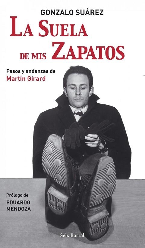 SUELA DE MIS ZAPATOS. PASOS Y ANDANZAS DE MARTIN GIRARD | 9788432296659 | SUAREZ, GONZALO