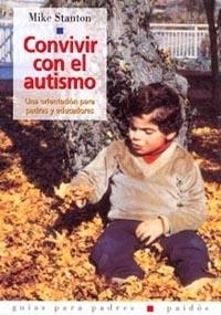 CONVIVIR CON EL AUTISMO : UNA ORIENTACION PARA PADRES Y EDUC | 9788449311819 | STANTON, MIKE