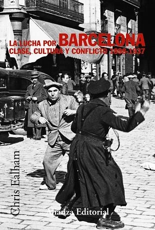 LUCHA POR BARCELONA : CLASE, CULTURA Y CONFLICTO, 1898-1937 | 9788420647272 | EALHAM, CHRIS