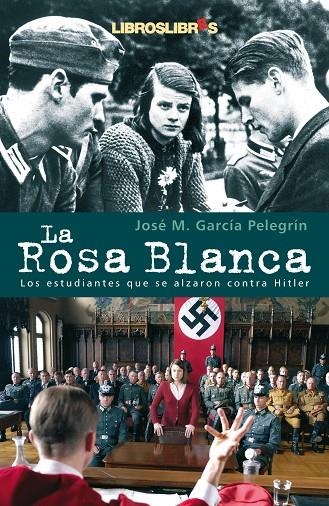 ROSA BLANCA, LA. LOS ESTUDIANTES QUE SE ALZARON CONTRA HITLE | 9788496088467 | GARCIA PELEGRIN, JOSE M.