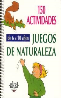 JUEGOS DE NATURALEZA (150 ACTIVIDADES) 6-10 AÑOS (ESPIRAL) | 9788446011552 | AA.VV.