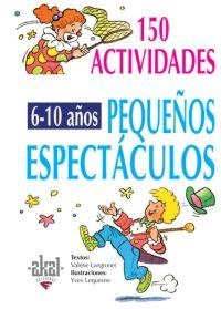 150 ACTIVIDADES PARA PEQUEÑOS ESPECTACULOS : 6-10 AÑOS | 9788446011712 | LANGROGNET, VALERIE