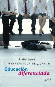 DIFERENTES,IGUALES.¿JUNTOS? EDUCACION DIFERENCIADA (ARIEL) | 9788434426610 | VIDAL E. (COORDINADOR)