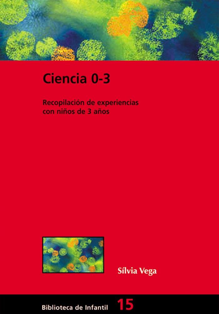 CIENCIA 0-3. LABORATORIOS DE CIENCIAS EN LA ESCUELA INFANTIL | 9788478274406 | VEGA, SILVIA