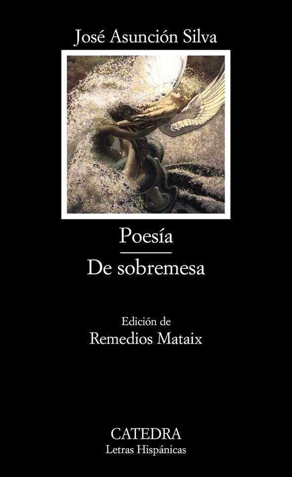 POESÍA; DE SOBREMESA   LETRAS HISPANAS- | 9788437623160 | ASUNCIÓN SILVA, JOSÉ