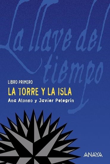 TORRE Y LA ISLA,LA   -LA LLAVE DEL TIEMPO I- | 9788466752169 | CONEJO ALONSO, ANA ISABEL/PELEGRÍN, JAVIER