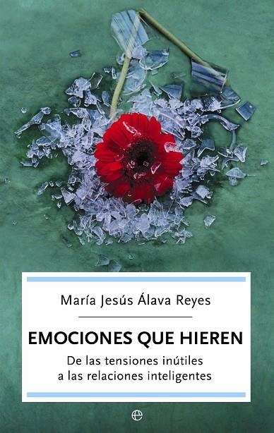 EMOCIONES QUE HIEREN : DE LAS TENSIONES INUTILES A LAS RELAC | 9788497344395 | ALAVA REYES, MARIA JESUS