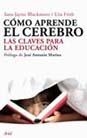 COMO APRENDE EL CEREBRO. CLAVES PARA LA EDUCACION (ARIEL) | 9788434453050 | BLAKEMORE, SARAH-JAYNE