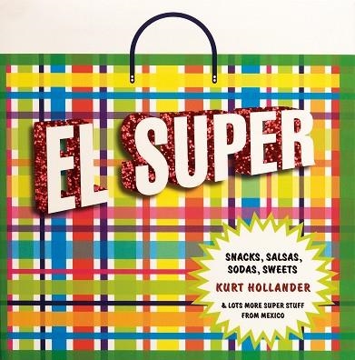 SUPER, EL (SNACKS SALSAS SODAS SWEETS) FROM MEXICO | 9789685208475 | HOLLANDER, KURT