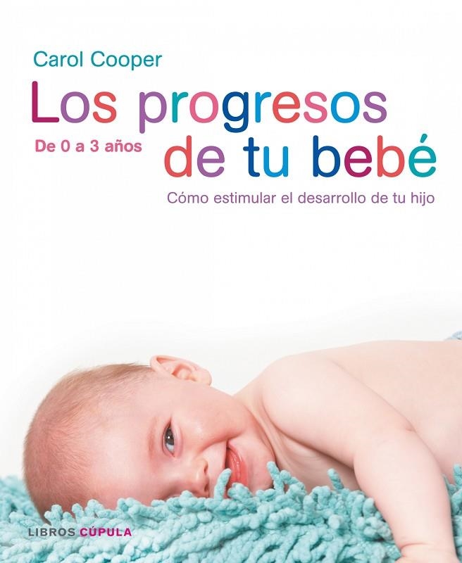 PROGRESOS DE TU BEBE DE 0 A 3 AÑOS | 9788448047382 | DR. CAROL COOPER