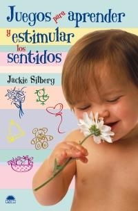 JUEGOS PARA APRENDER Y ESTIMULAR LOS SENTIDOS (NIÑO Y SU MUN | 9788497542616 | SILBERG, JACKIE