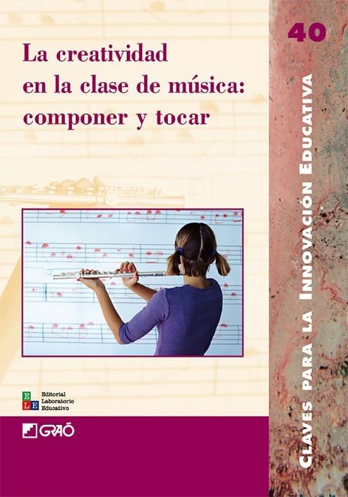 CREATIVIDAD EN LA CLASE DE MUSICA: COMPONER Y TOCAR (GRAO) | 9788478274925