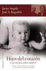 HIJOS DEL CORAZON : GUIA UTIL PARA PADRES ADOPTIVOS | 9788484605478 | ANGULO, JAVIER (1949- )