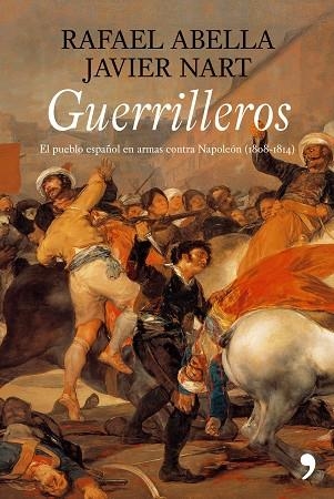 GUERRILLEROS. EL PUEBLO EN ARMAS CONTRA NAPOLEON (1808-1814) | 9788484606611 | ABELLA, RAFAEL / NART, JAVIER