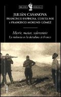 MORIR, MATAR, SOBREVIVIR : LA VIOLENCIA EN LA DICTADURA DE F | 9788484325062 | CASANOVA, JULIAN  [ET. AL.]