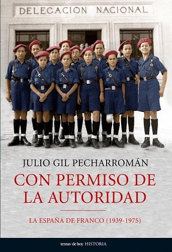 CON PERMISO DE LA AUTORIDAD. ESPAÑA DE FRANCO (1939-1975) | 9788484606932 | GIL PECHARROMAN, JULIO