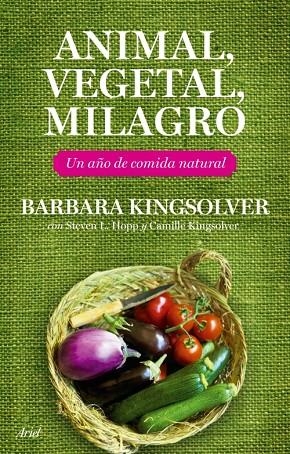 ANIMAL, VEGETAL, MILAGRO. UN AÑO DE COMIDA NATURAL (T/D) | 9788434453708 | KINGSOLVER, BARBARA