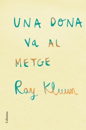 UNA DONA VA AL METGE (CLASSICA) | 9788466409254 | KLUUN, RAY