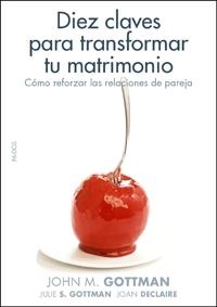 DIEZ CLAVES PARA TRANSFORMAR TU MATRIMONIO (DIVULGACION/AUTO | 9788449321405 | GOTTMAN, JOHN M.