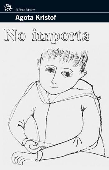 NO IMPORTA (MODERNOS Y CLASICOS) | 9788476698228 | KRISTOF, AGOTA