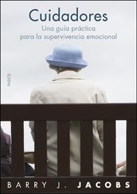 CUIDADORES. GUIA PRACTICA PARA LA SUPERVIVENCIA EMOCIONAL | 9788449321412 | JACOBS, BARRY J.