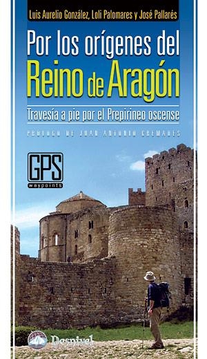 POR LOS ORIGENES DEL REINO DE ARAGON : TRAVESIA A PIE POR EL | 9788498291322 | GONZALEZ PRIETO, LUIS AURELIO