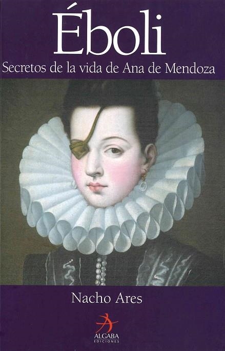 ÉBOLI --SECRETOS DE LA VIDA DE ANA DE MENDOZA-- | 9788496107571 | ARES, NACHO