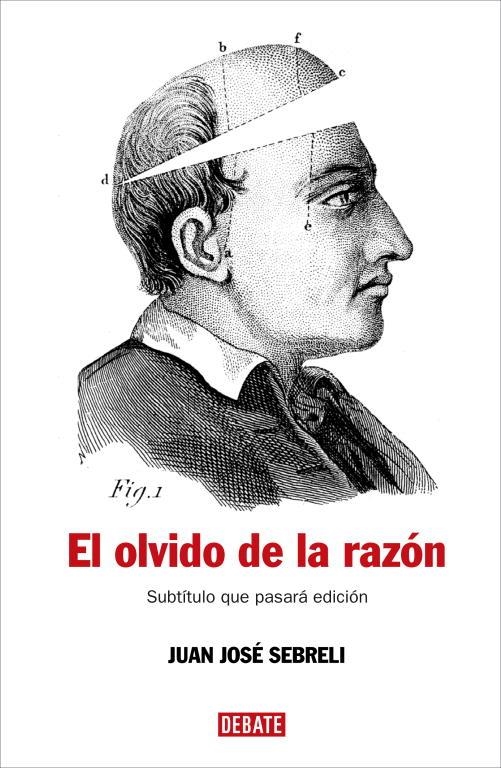 OLVIDO DE LA RAZON : UN RECORRIDO CRITICO POR LA FILOSOFIA | 9788483067277 | SEBRELI, JUAN JOSE