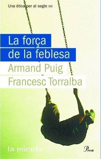 FORÇA DE LA FEBLESA (LA MIRADA) | 9788484374619 | PUIG, ARMAND - TORRALBA, FRANCESC