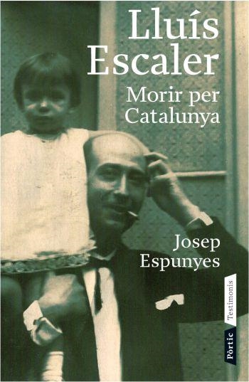 LLUÍS ESCALER. MORIR PER CATALUNYA (TESTIMONIS) | 9788498090543 | ESPUNYES, JOSEP