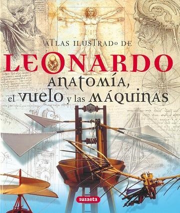 LEONARDO. ANATOMIA, EL VUELO Y LAS MAQUINAS (ATLAS ILUSTRADO | 9788430572779