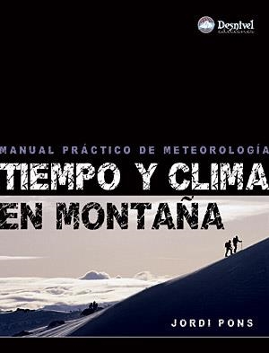 TIEMPO Y CLIMA EN MONTAÑA : MANUAL PRACTICO SOBRE METEOROLOG | 9788498291407 | PONS OTALORA, JORDI