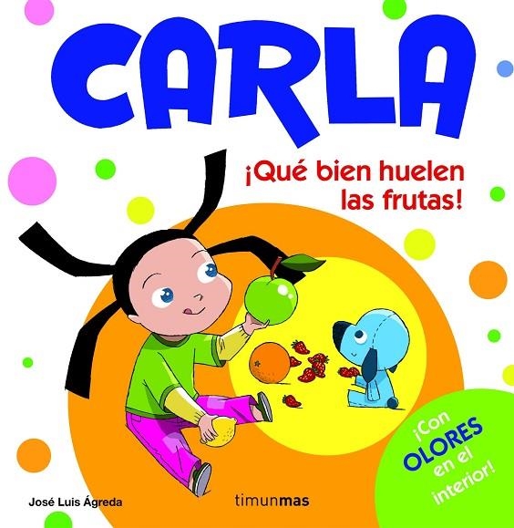 CARLA. ¡QUE BIEN HUELEN LAS FRUTAS! | 9788408082323 | AGREDA, JOSE LUIS