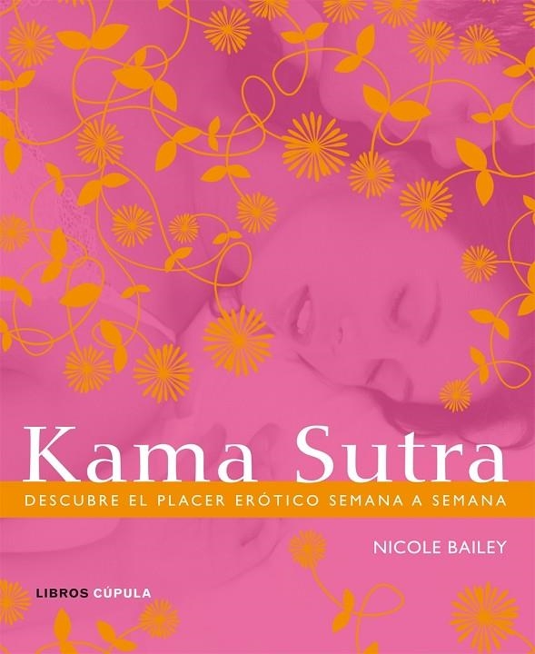 KAMASUTRA. PLACER EROTICO SEMANA A SEMANA (T/D) (L.CUPULA) | 9788448048297 | BAILEY, NICOLE