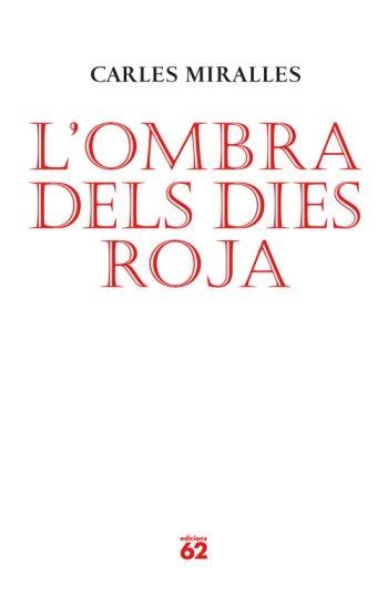 OMBRA DELS DIES ROJA L' (POESIA) | 9788429761986 | MIRALLES, CARLES