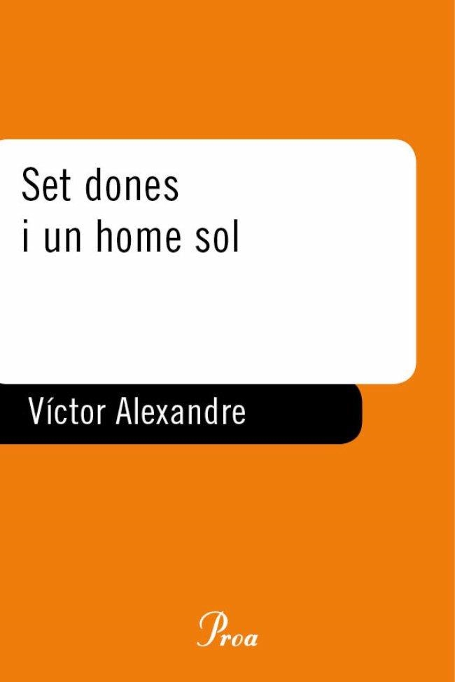 SET DONES I UN HOME SOL (A TOT VENT) PREMI MERCE RODOREDA 20 | 9788484375593 | ALEXANDRE, VICTOR