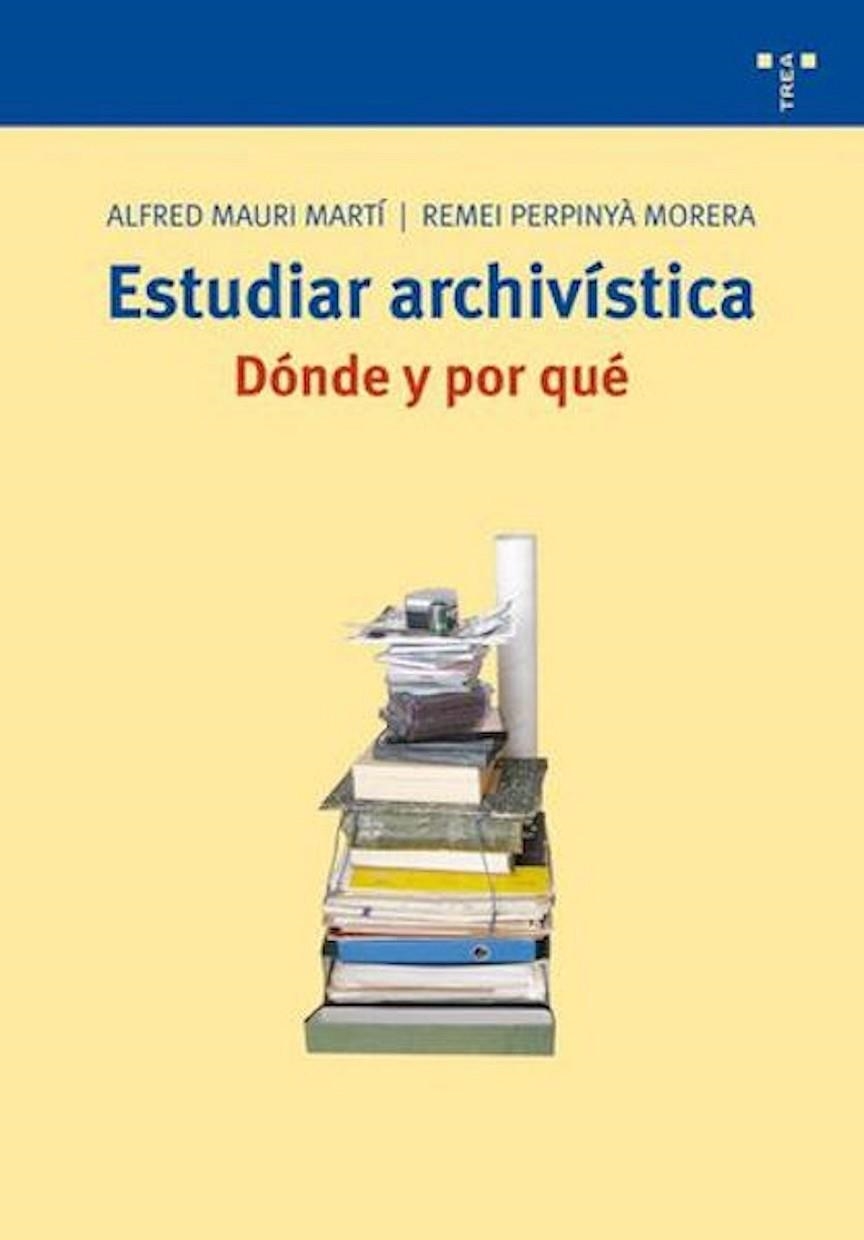 ESTUDIAR ARCHIVISTICA : DONDE Y POR QUE | 9788497043502 | MAURI MARTI, ALFRED - PERPINYA, REMEI