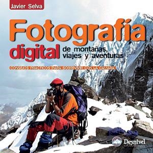 FOTOGRAFIA DIGITAL DE MONTAÑAS  VIAJES Y AVENTURAS | 9788498291551 | SELVA,JAVIER