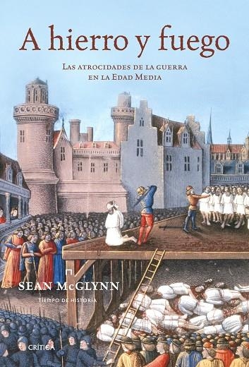 A HIERRO Y FUEGO. ATROCIDADES DE LA GUERRA EN LA EDAD MEDIA | 9788474239393 | MCGLYNN, SEAN