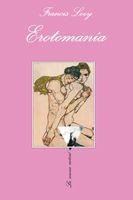 EROTOMANIA. UNA HISTORIA DE AMOR | 9788483831618 | LEVY, FRANCIS