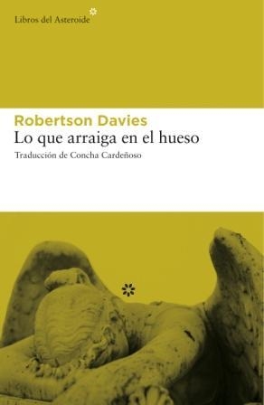 LO QUE ARRAIGA EN EL HUESO (LIBROS DEL ASTEROIDE) | 9788493659769 | DAVIES, ROBERTSON