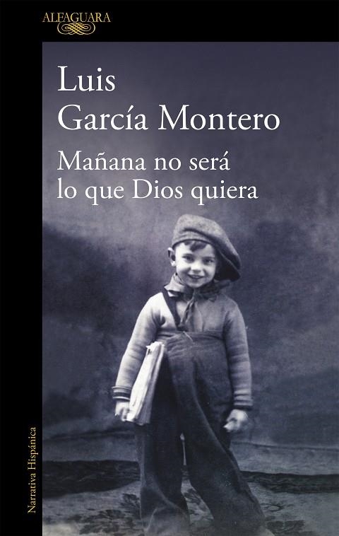 MAÑANA NO SERA LO QUE DIOS QUIERA (ALFAGUARA) | 9788420423203 | GARCIA MONTERO, LUIS