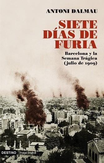 SIETE DIAS DE FURIA. BARCELONA Y LA SEMANA TRAGICA (IMAGO MU | 9788423341603 | DALMAU, ANTONI