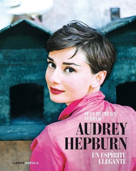 AUDREY HEPBURN. UN ESPIRITU ELEGANTE (LIBROS CUPULA) | 9788448048594 | HEPBURN FERRER, SEAN