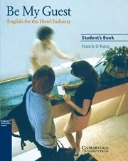 BE MY GUEST (STUDENT'S). ENGLISH FOR THE HOTEL INDUSTRY | 9780521776899 | O'HARA, FRANCIS