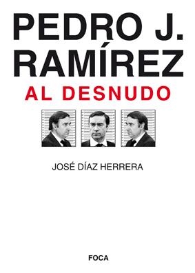 PEDRO J. RAMIREZ AL DESNUDO | 9788496797338 | DIAZ HERRERA, JOSE