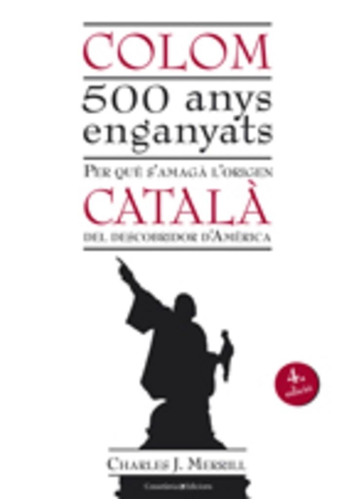 COLOM 500 ANYS ENGANYATS. PER QUE S'AMAGA L'ORIGEN CATALA DE | 9788497915670 | MERRILL, CHARLES J.